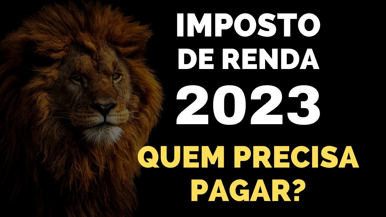 Imposto de Renda 2023. Quem precisa pagar? - A matemática do dinheiro